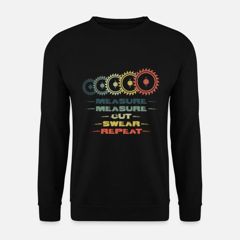 Mesure Coupe Jurer Répéter Charpentier - Sweat-shirt Unisexe - noir
