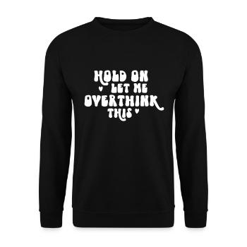 Hold On Let Me Overthink This - Unisex Sweatshirt - black - Front - Alina (178cm) & Michal (187cm)
