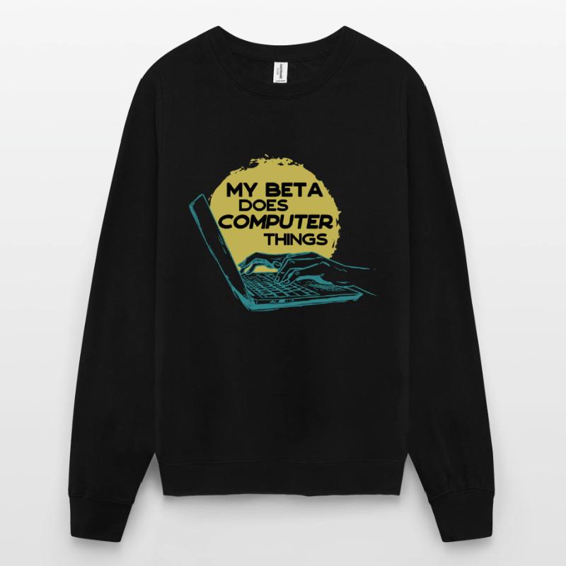 My beta makes computer things programmers Unisex Sweatshirt
