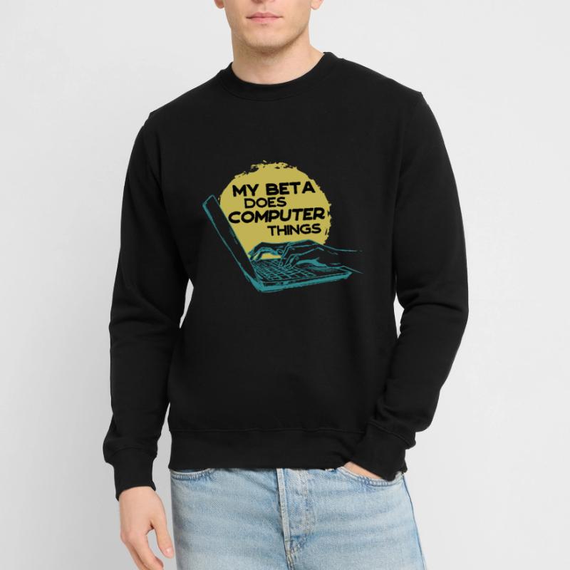 My beta makes computer things programmers Unisex Sweatshirt