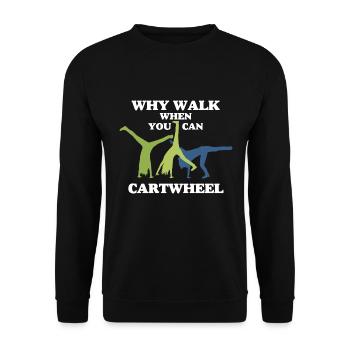 Why Walk When You Can Cartwheel funny wheel stroke - Unisex Sweatshirt - black - Front - Alina (178cm) & Michal (187cm)