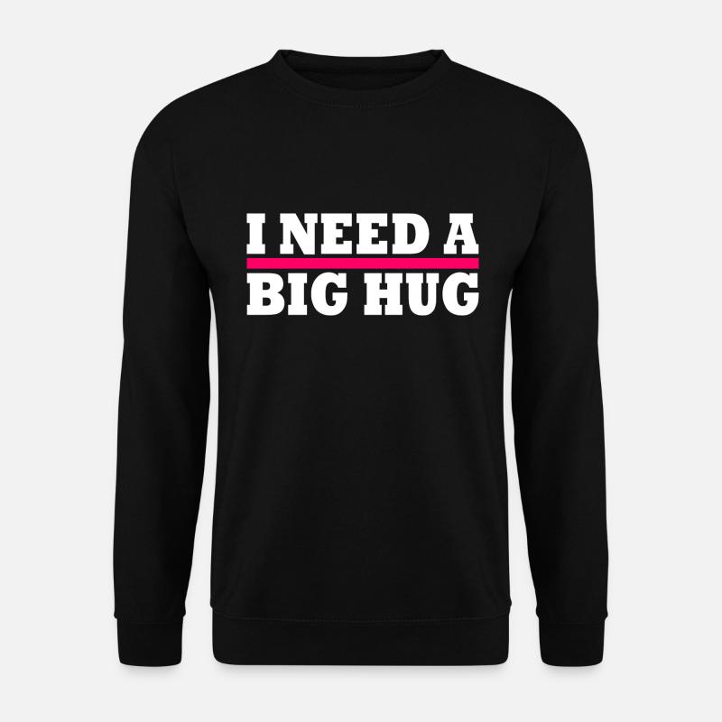 I need a big hug - Unisex Pullover - Schwarz
