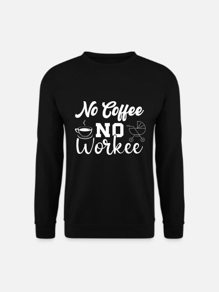 No Coffee No Workee - Lustiger Kaffee Spruch - Unisex Pullover - Schwarz