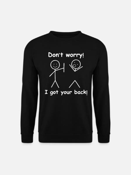 Dont Worry I Got Your Back Funny Quote - Unisex Sweatshirt - black