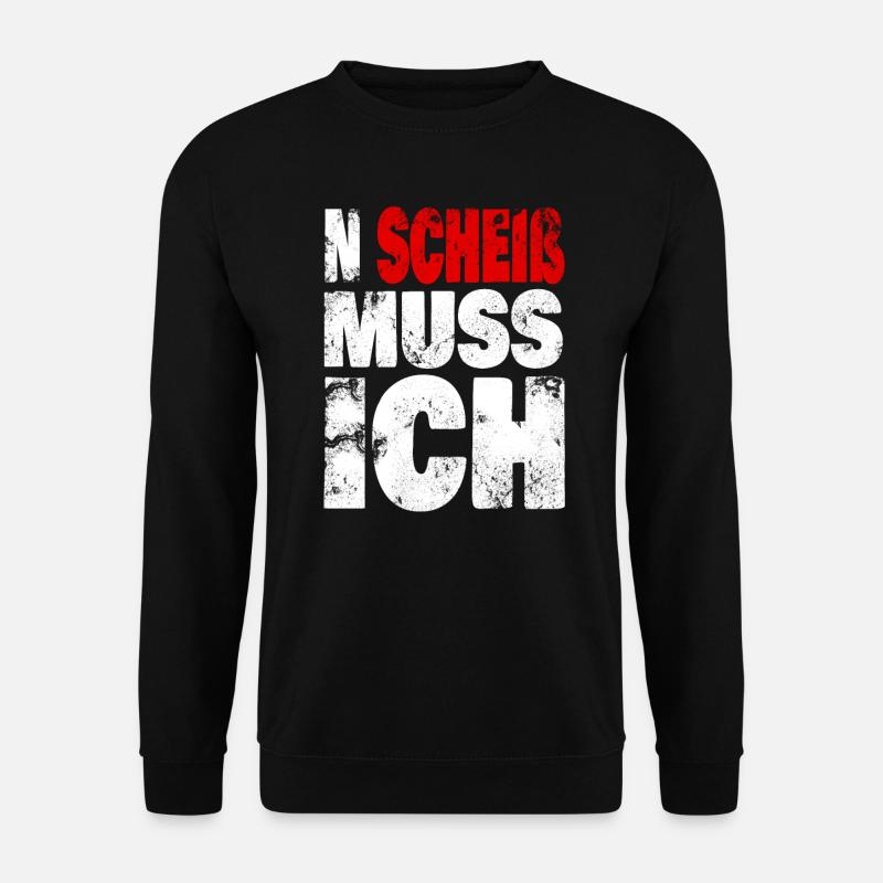 N Scheiß muss ich - Spruch, Sprüche Statement - Unisex Pullover - Schwarz