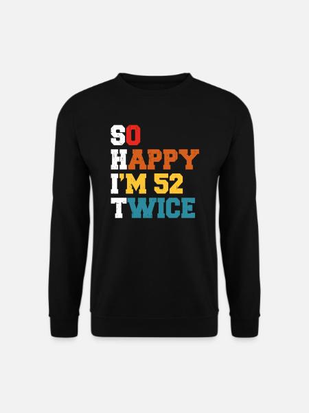 52 Jahre Funny - Humor Geburtstag 52 Jahre Geschenk - Unisex Pullover - Schwarz