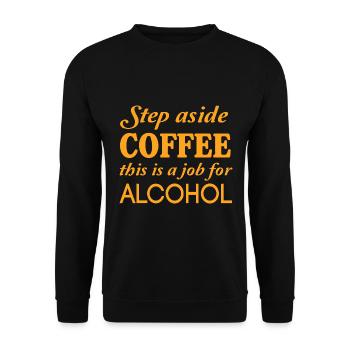 Kaffee Beiseite Treten Ist Ein Job Für Alkohol - Unisex Pullover - Schwarz - Vorne - Alina (178cm) & Michal (187cm)