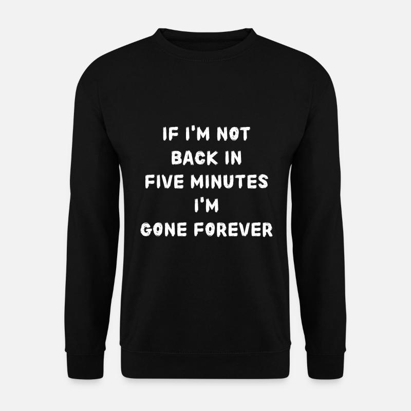 If i'm not back in five minutes just wait longer! - Unisex Pullover - Schwarz