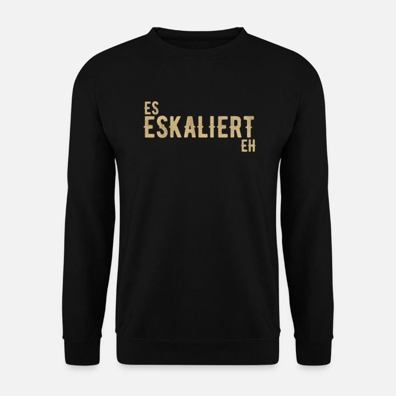 Es eskaliert eh. Eskalation Spruch - Unisex Pullover - Schwarz