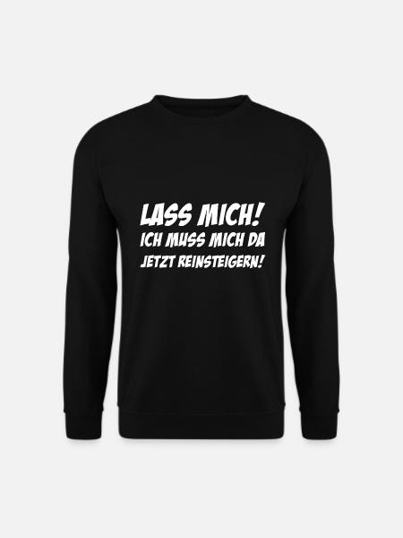 Ich muss da jetzt reinsteigern - lustiger Spruch - Unisex Pullover - Schwarz