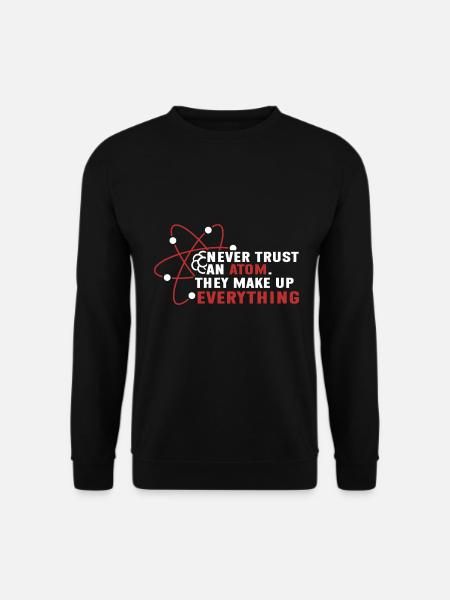 Traue Niemals Einem Atom - Sie Erfinden Alles - Unisex Pullover - Schwarz