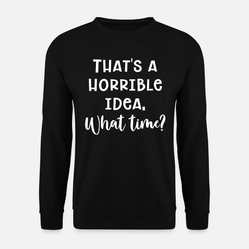 Horrible Idea - Unisex Sweatshirt - black
