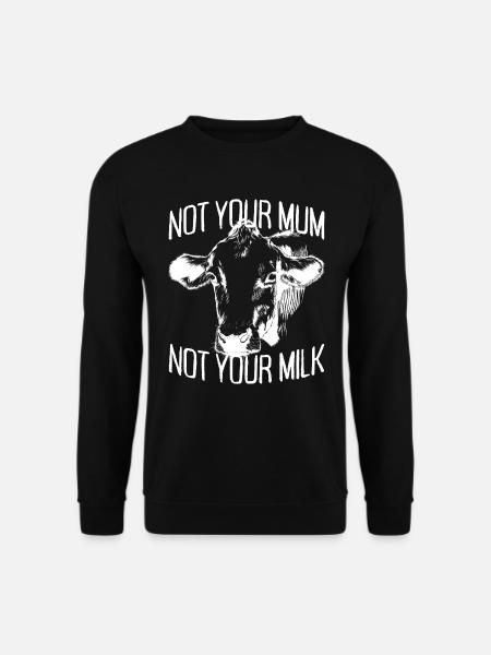 Not Your Mum Not Your Milk Vegan Veggie Vegetarian - Unisex Sweatshirt - black