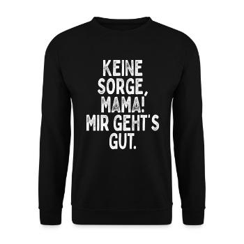 Keine Sorge Mama Mir Gehts Gut Festival Party Mum - Unisex Pullover - Schwarz - Vorne - Alina (178cm) & Michal (187cm)