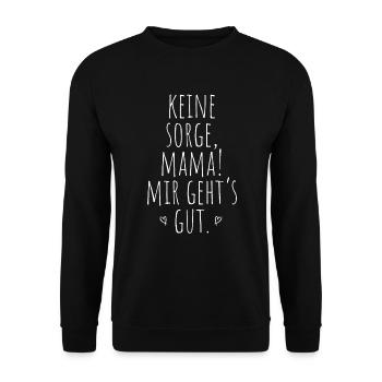 Keine Sorge Mama Mir Gehts Gut Festival Party Mum - Unisex Pullover - Schwarz - Vorne - Alina (178cm) & Michal (187cm)