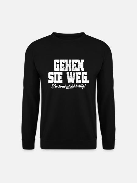 Gehen Sie Weg Sie Sind Nicht Lustig Joke Sarkasmus - Unisex Pullover - Schwarz