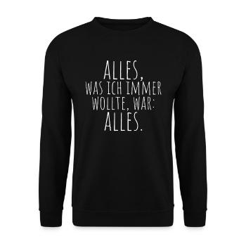 Alles Was Ich Immer Wollte War Alles! Ironie Alles - Unisex Pullover - Schwarz - Vorne - Alina (178cm) & Michal (187cm)