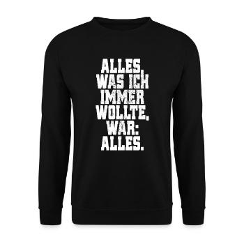 Alles Was Ich Immer Wollte War Alles! Ironie Alles - Unisex Pullover - Schwarz - Vorne - Alina (178cm) & Michal (187cm)