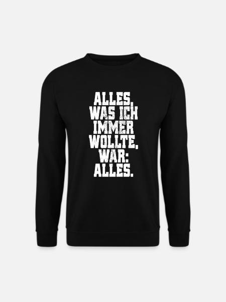 Alles Was Ich Immer Wollte War Alles! Ironie Alles - Unisex Pullover - Schwarz