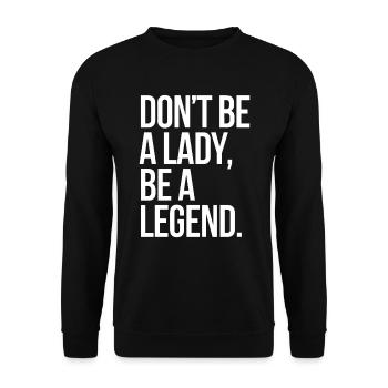 Don't Be A Lady Be A Legend Mother's Day Legend Woman - Unisex Sweatshirt - black - Front - Alina (178cm) & Michal (187cm)
