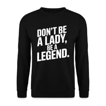 Don't Be A Lady Be A Legend Mother's Day Legend Woman - Unisex Sweatshirt - black - Front - Alina (178cm) & Michal (187cm)