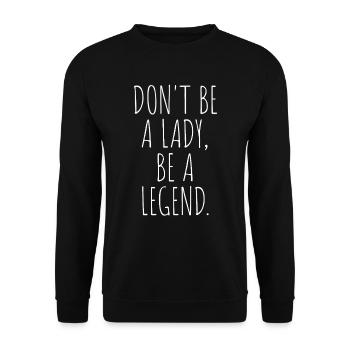 Don't Be A Lady Be A Legend Mother's Day Legend Woman - Unisex Sweatshirt - black - Front - Alina (178cm) & Michal (187cm)