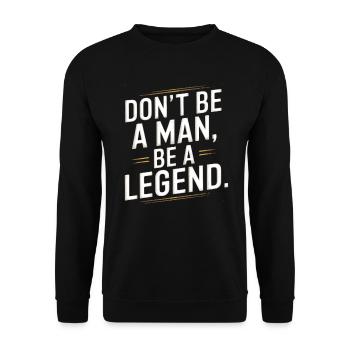 Don't Be A Man Be A Legend Mann Vatertag Legende - Unisex Pullover - Schwarz - Vorne - Alina (178cm) & Michal (187cm)
