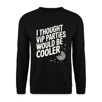 I Thought VIP Parties Would Be Cooler Ironie VIP - Unisex Pullover - Schwarz - Vorne - Alina (178cm) & Michal (187cm)