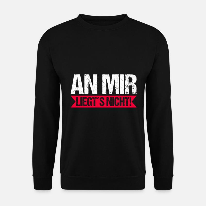 An mir liegts nicht Ironie Sarkasmus Job Ausrede - Unisex Pullover - Schwarz