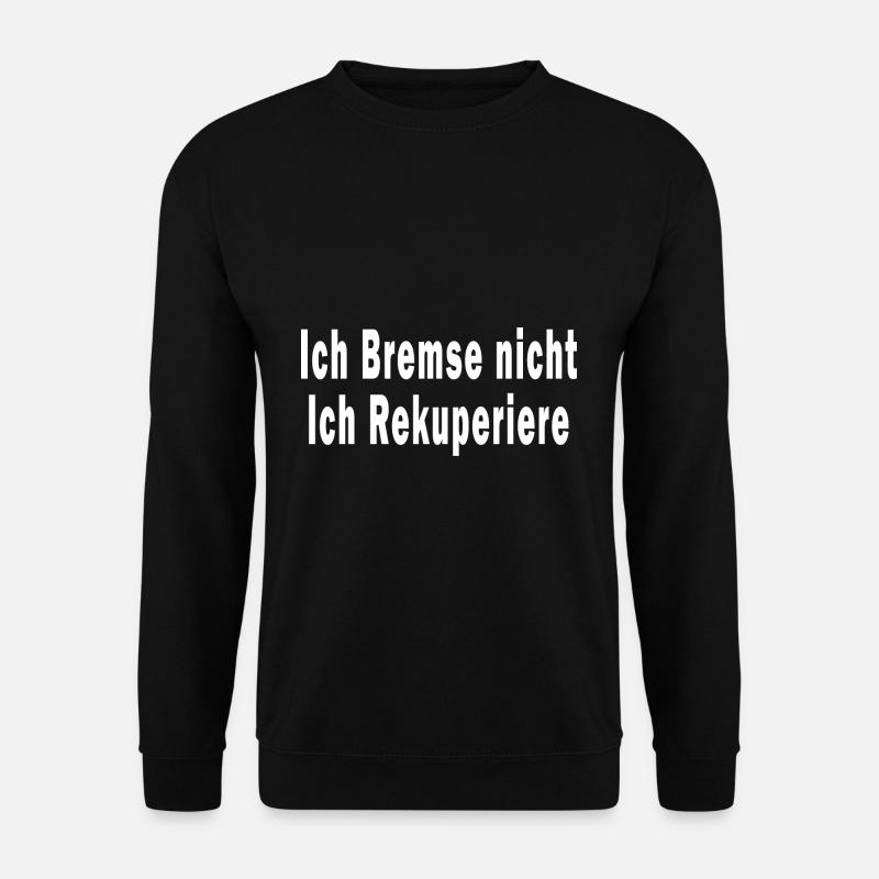 Ich Bremse nicht ich Rekuperiere - Unisex Pullover - Schwarz