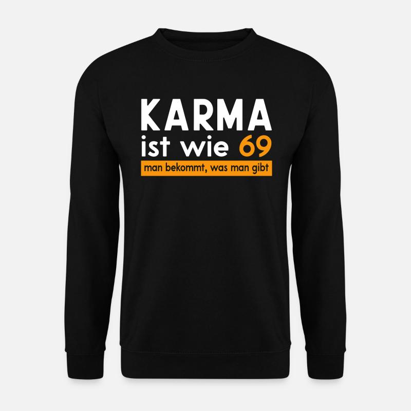 Karma ist wie 69, man bekommt was man gibt - Unisex Pullover - Schwarz