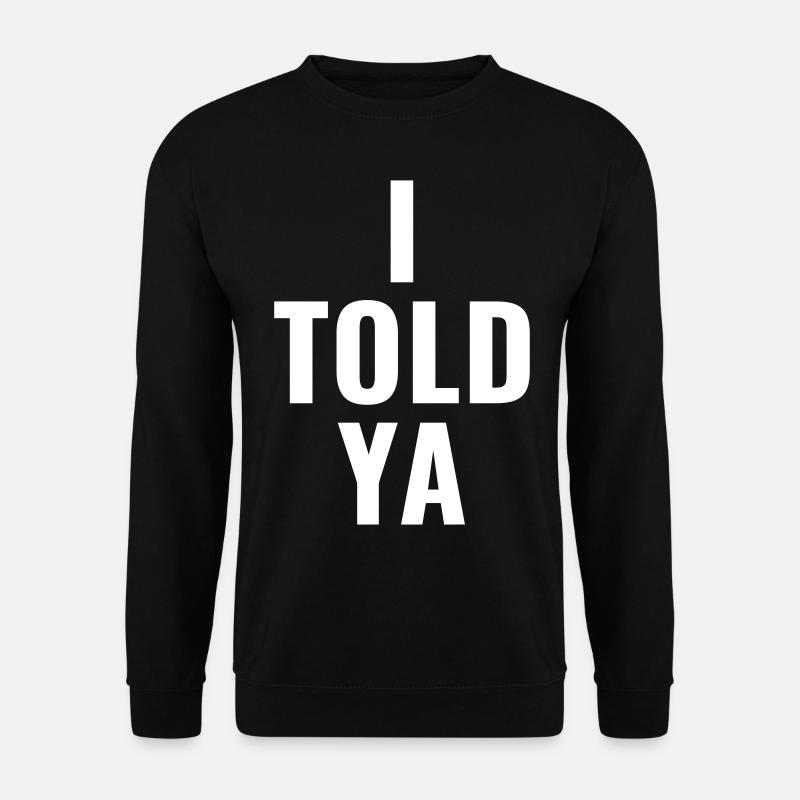 I told ya - Unisex Pullover - Schwarz