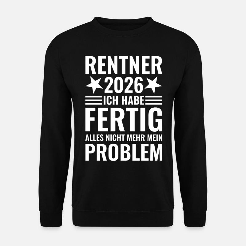 Rentner 2026 Ich habe fertig - Nicht mein Problem - Unisex Pullover - Schwarz