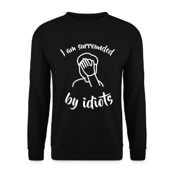 I am funny surrounded by idiots facepalm - Unisex Sweatshirt - black - Front - Alina (178cm) & Michal (187cm)