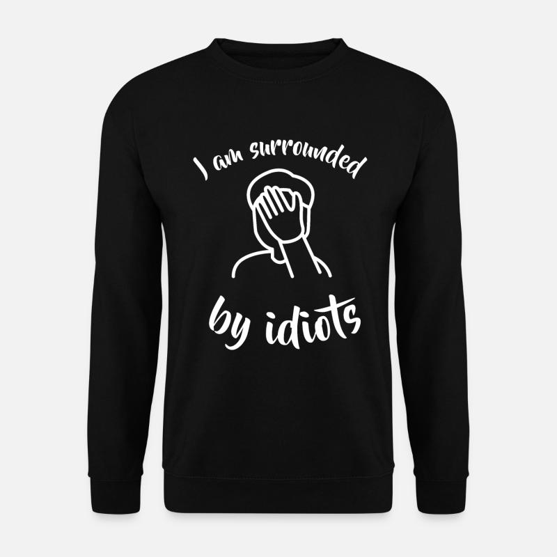Ich bin umgeben von Idioten facepalm lustig - Unisex Pullover - Schwarz
