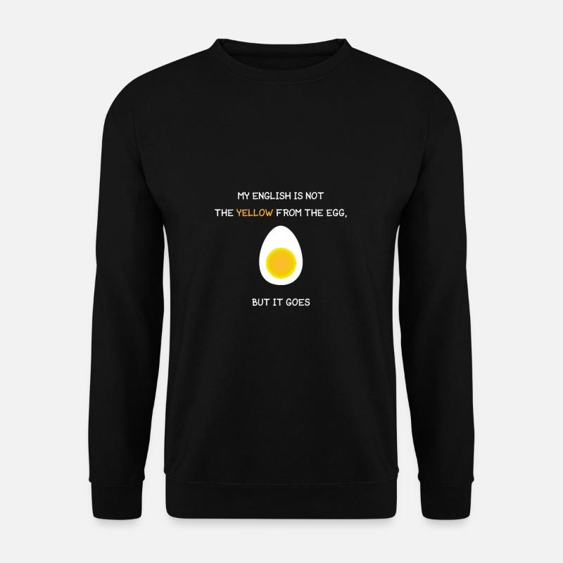 MY ENGLISH IS NOT THE YELLOW FROM THE EGG, BUT... - Unisex Pullover - Schwarz