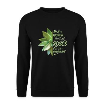 In A World Full Of Roses Be A Succulent Cactus - Unisex Pullover - Schwarz - Vorne - Alina (178cm) & Michal (187cm)