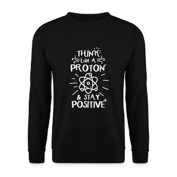 Think Like A Proton & Stay Positve Funny Physics - Unisex Pullover - Schwarz - Vorne - Alina (178cm) & Michal (187cm)