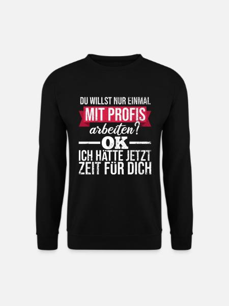 Einmal mit Profis arbeiten - Lustiges Profi Spruch - Unisex Pullover - Schwarz