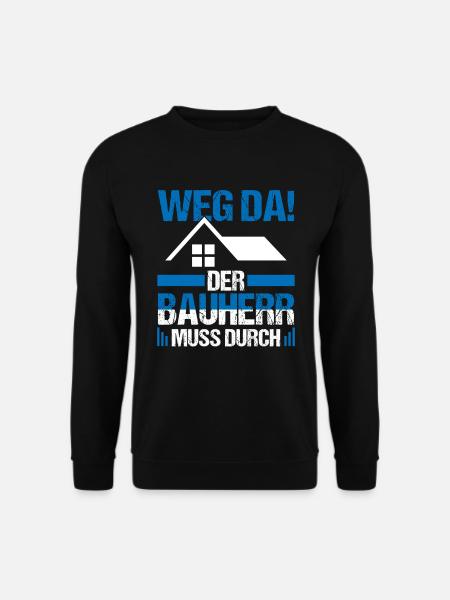 Der Bauherr muss durch Richtfest Hausbau - Unisex Pullover - Schwarz