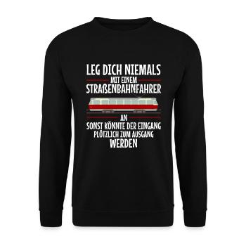 Leg dich niemals an Straßenbahnfahrer Straßenbahn - Unisex Pullover - Schwarz - Vorne - Alina (178cm) & Michal (187cm)