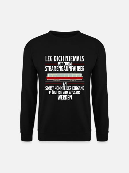 Leg dich niemals an Straßenbahnfahrer Straßenbahn - Unisex Pullover - Schwarz