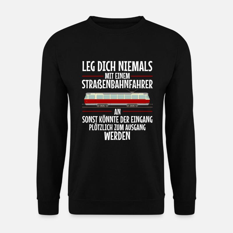 Leg dich niemals an Straßenbahnfahrer Straßenbahn - Unisex Pullover - Schwarz