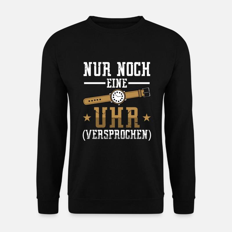 Uhrmacher nur noch eine Uhr versprochen - Unisex Pullover - Schwarz