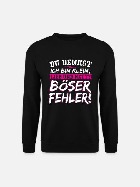 Du Denkst Ich Bin Klein Lieb Und Nett Böser Spruch - Unisex Pullover - Schwarz
