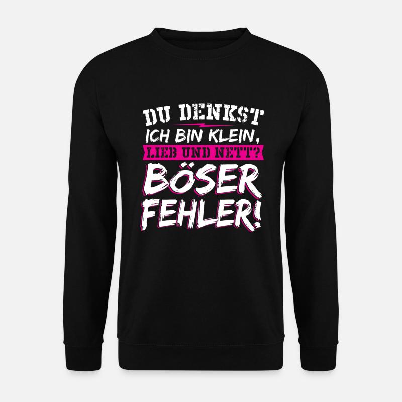 Du Denkst Ich Bin Klein Lieb Und Nett Böser Spruch - Unisex Pullover - Schwarz