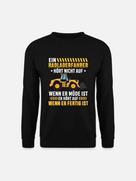 Radladerfahrer wenn fertig ist Radlader - Unisex Pullover - Schwarz