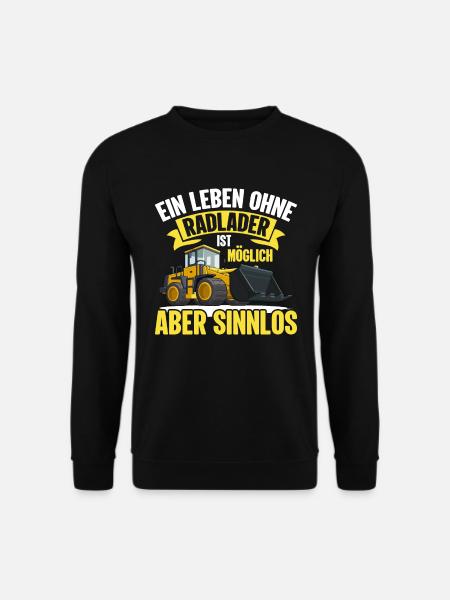 Leben ohne Radlader sinnlos Radladerfahrer - Unisex Pullover - Schwarz