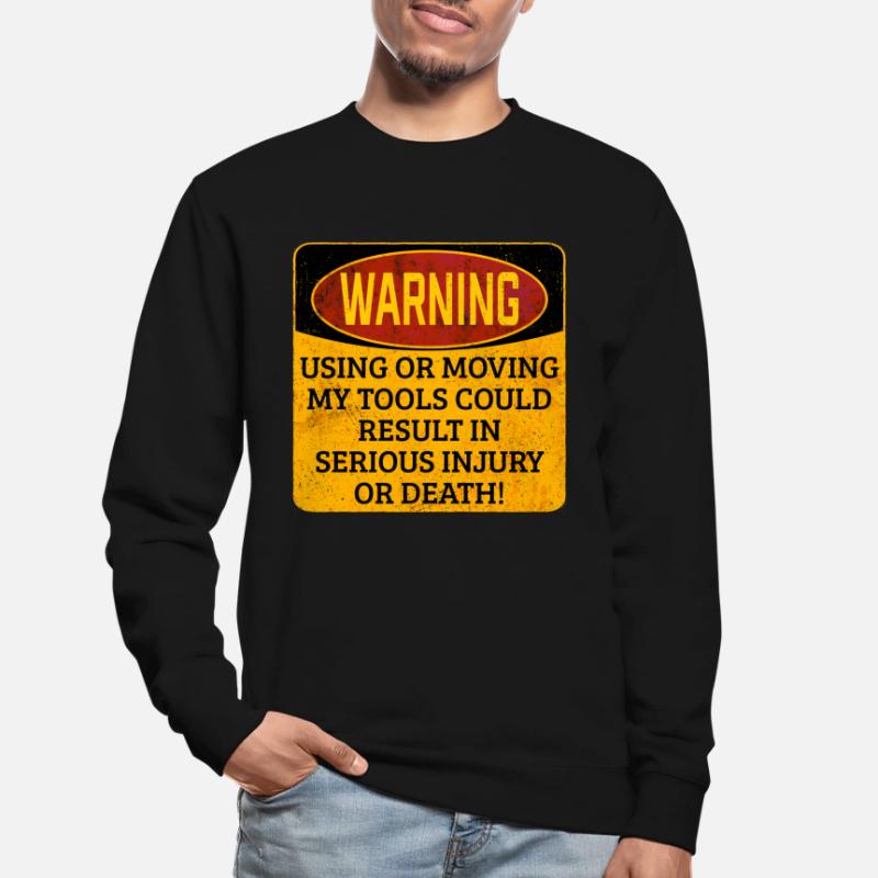 Toolkit Toolbox Warning Using Or Moving My Tools Unisex Sweatshirt