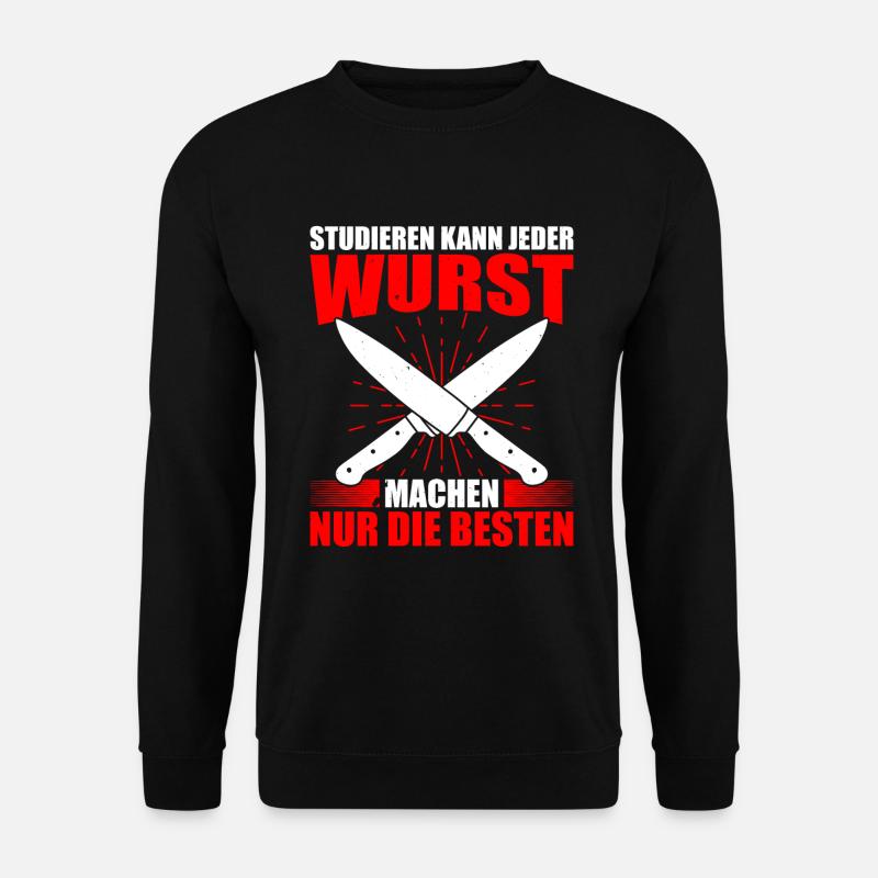 Studieren Kann Jeder Wurst Machen Nur Die Besten - Unisex Pullover - Schwarz